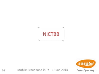NICTBB
62 Mobile Broadband in Tz – 13 Jan 2014
 