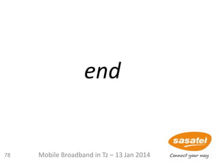 end
78 Mobile Broadband in Tz – 13 Jan 2014
 