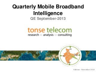 Quarterly Mobile Broadband
Intelligence
QE September-2013

Edition - November 2013

 