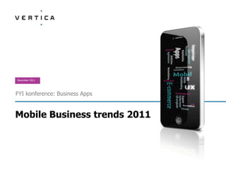 December 2011




FYI konference: Business Apps


Mobile Business trends 2011
 