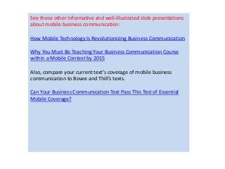 See these other informative and well-illustrated slide presentations 
about mobile business communication: 
How Mobile Tec...