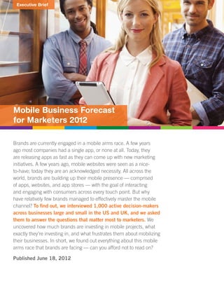 Executive Brief
1 Xxxxxxx xxxxxxxxxxxxx
Brands are currently engaged in a mobile arms race. A few years
ago most companies...