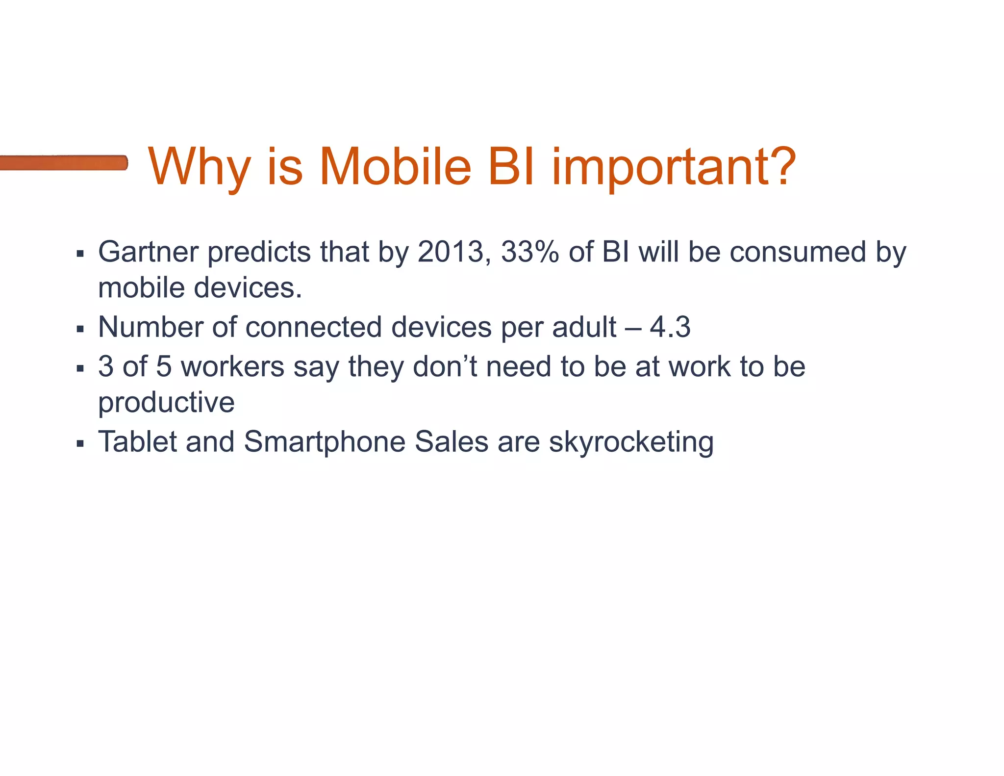 Agenda
 Options for Mobile BI. What are some challenges?
   Web Browser
   Native Apps
   Security
 What makes good Mobile BI?
 
