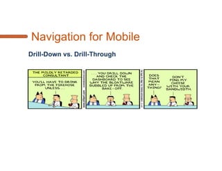 Challenges in Mobile BI
Security
   VPN
   SSL
   Mobile Device Management (MDM)
     Remote Control over apps & app settings on enterprise mobile devices
 