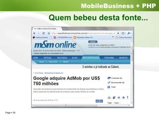 MobileBusiness + PHP
          Quem bebeu desta fonte...




Page 39
 