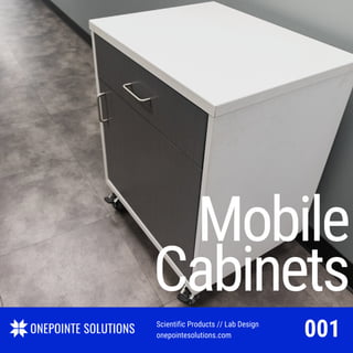Mobile
Cabinets
Scientific Products // Lab Design
onepointesolutions.com 001
 