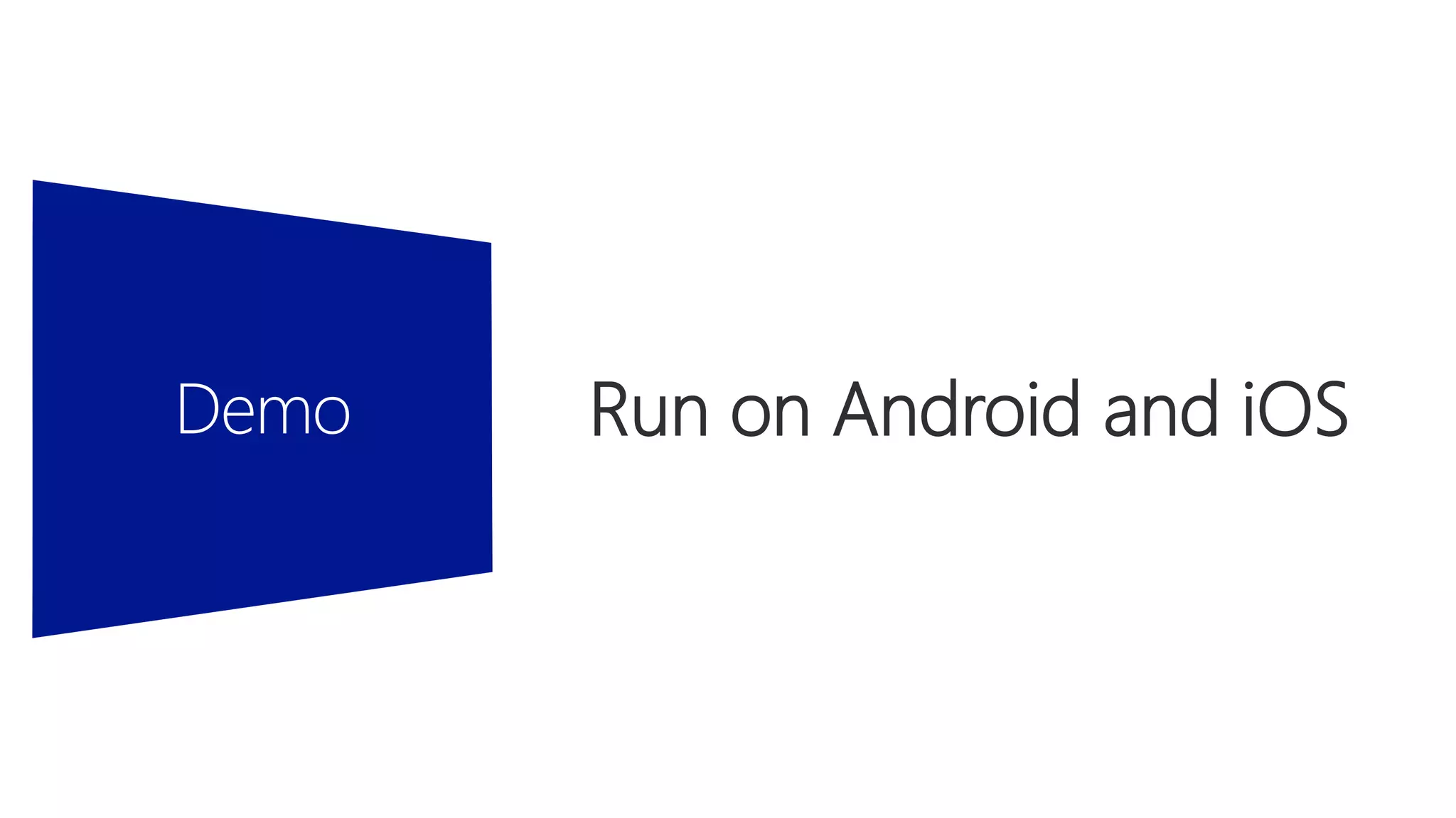 Run on Android and iOS
 