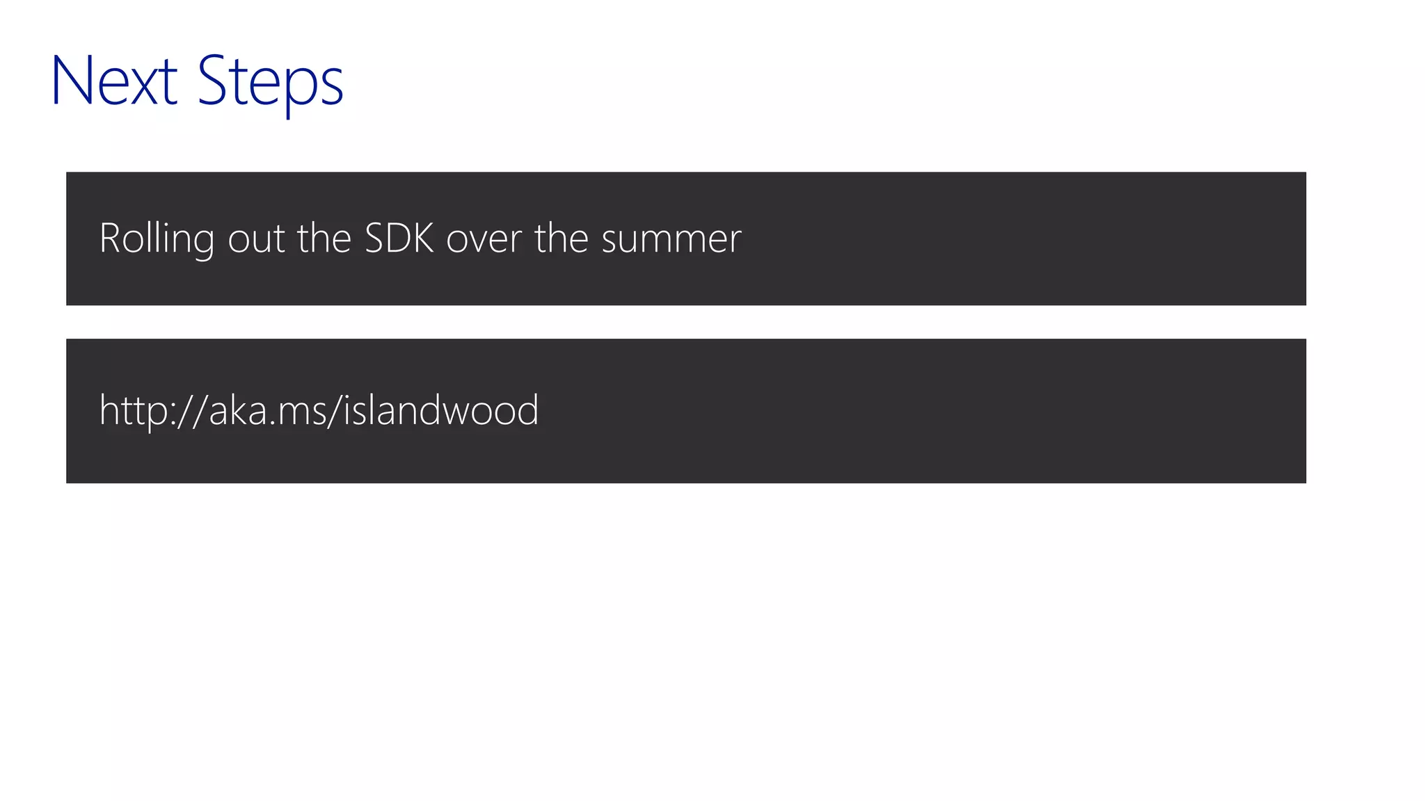 Next Steps
Rolling out the SDK over the summer
http://aka.ms/islandwood
 