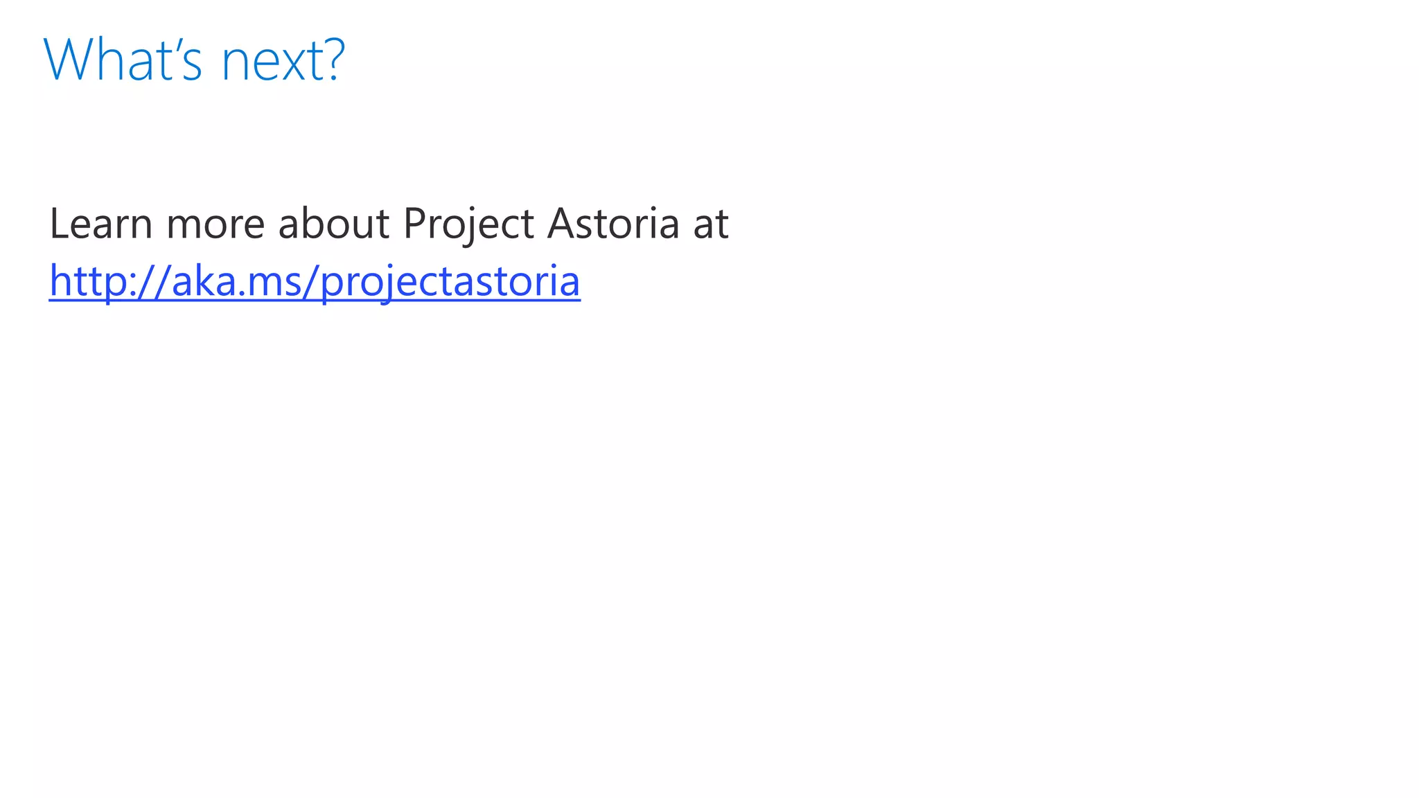 Learn more about Project Astoria at
http://aka.ms/projectastoria
 