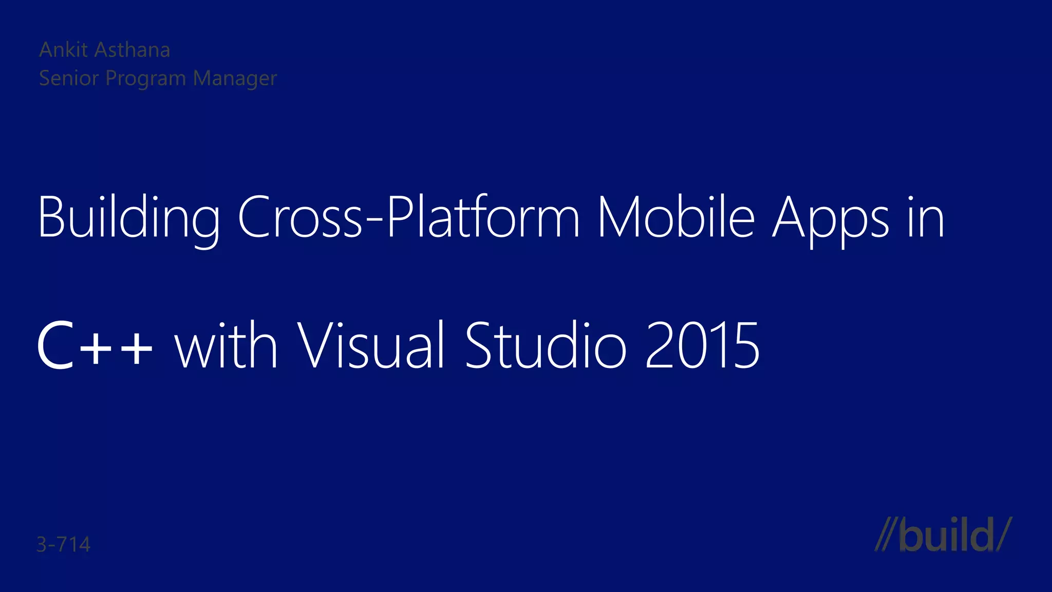 Building Cross-Platform Mobile Apps in
C++ with Visual Studio 2015
 
