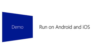 Run on Android and iOS
 