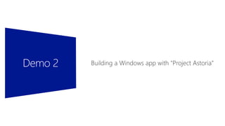 Building a Windows app with "Project Astoria”
 