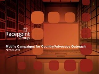 Mobile Campaigns for Country/Advocacy Outreach
April 25, 2012
 