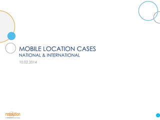 MOBILE LOCATION CASES
NATIONAL & INTERNATIONAL
10.02.2014

0

 