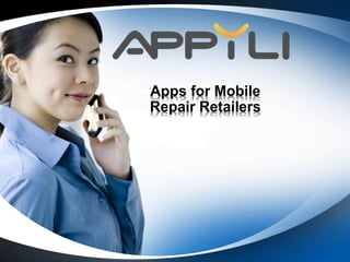 Apps for Mobile 
Repair Retailers 
 