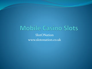 SlotONation
www.slotonation.co.uk
 