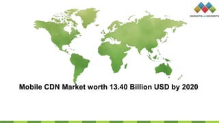 Mobile CDN Market worth 13.40 Billion USD by 2020
 