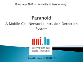 Bootcamp 2012 – University of Luxembourg

Luca Bongiorni – 20/09/2012

 