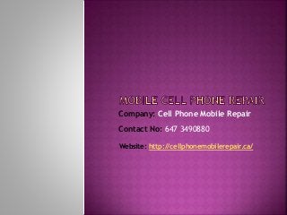 Company: Cell Phone Mobile Repair
Contact No: 647 3490880
Website: http://cellphonemobilerepair.ca/
 