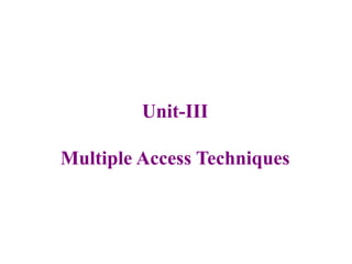 Unit-III
Multiple Access Techniques
 