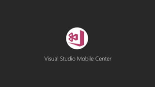 Visual Studio Mobile Center
 