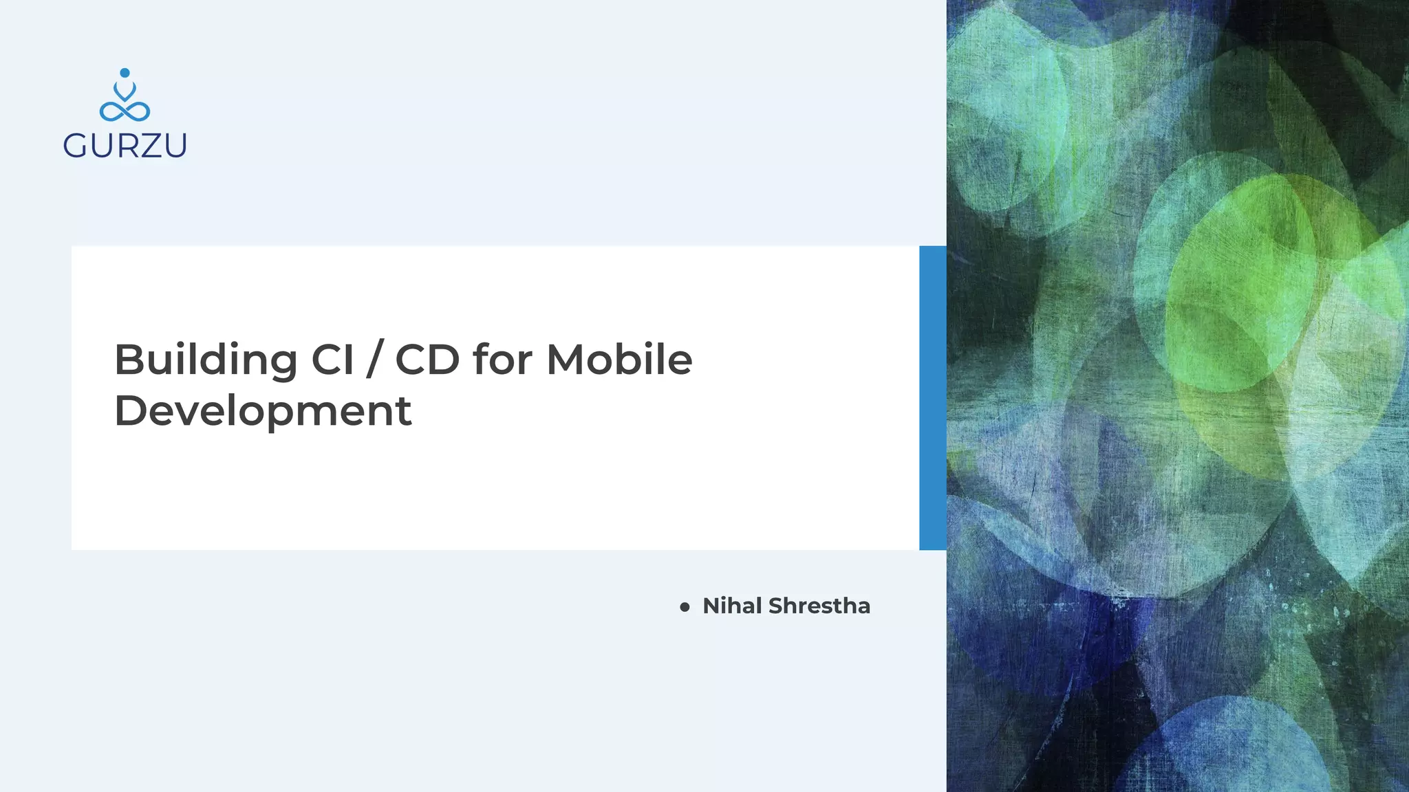 Building CI / CD for Mobile
Development
● Nihal Shrestha
 