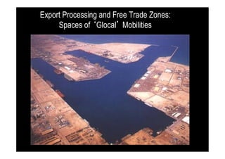 Export Processing and Free Trade Zones:
Spaces of ‘Glocal’ Mobilities

 
