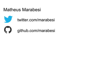 Matheus Marabesi 
twitter.com/marabesi 
github.com/marabesi 
 