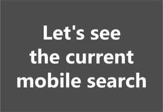 2
Let's see
the current
mobile search
 
