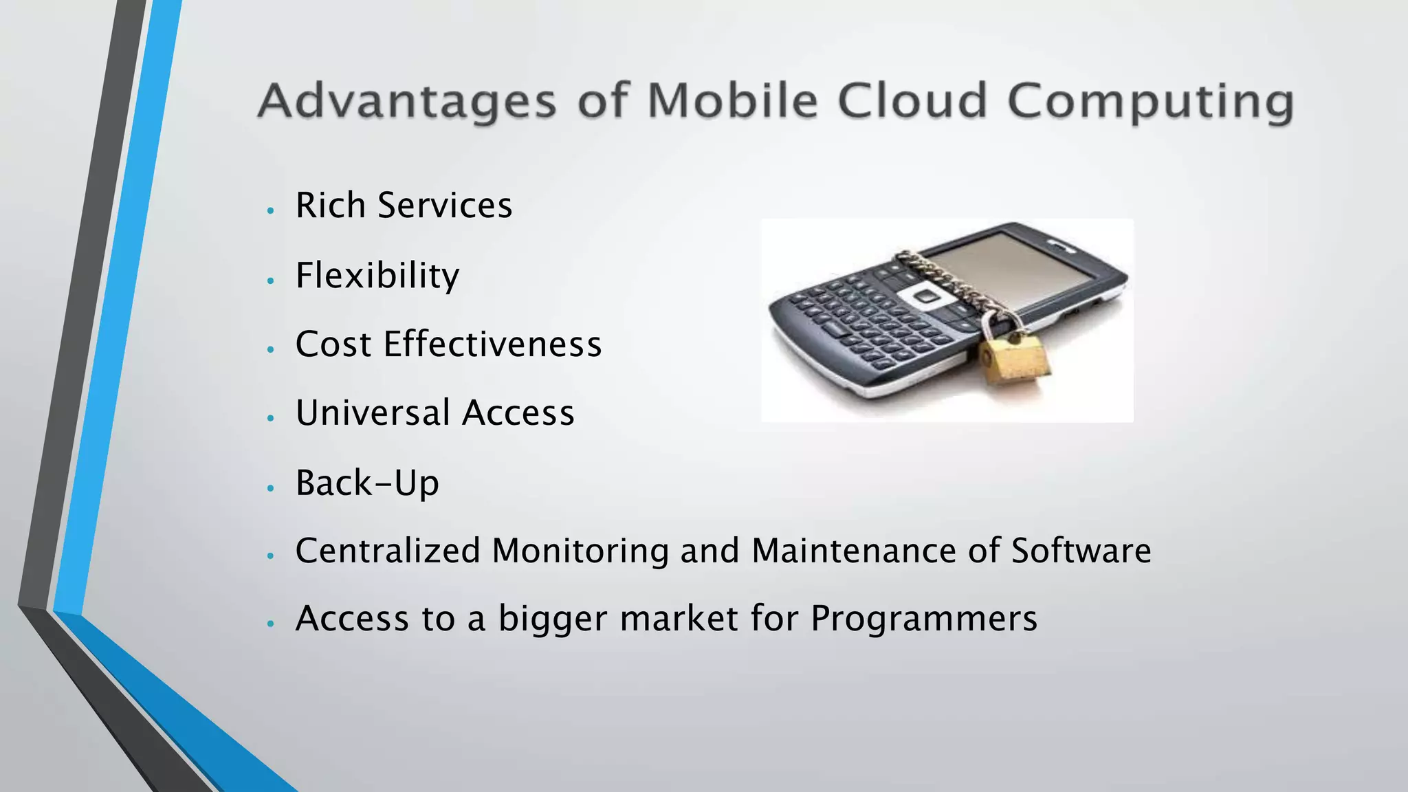 ⦁ Rich Services
⦁ Flexibility
⦁ Cost Effectiveness
⦁ Universal Access
⦁ Back-Up
⦁ Centralized Monitoring and Maintenance of Software
⦁ Access to a bigger market for Programmers
 