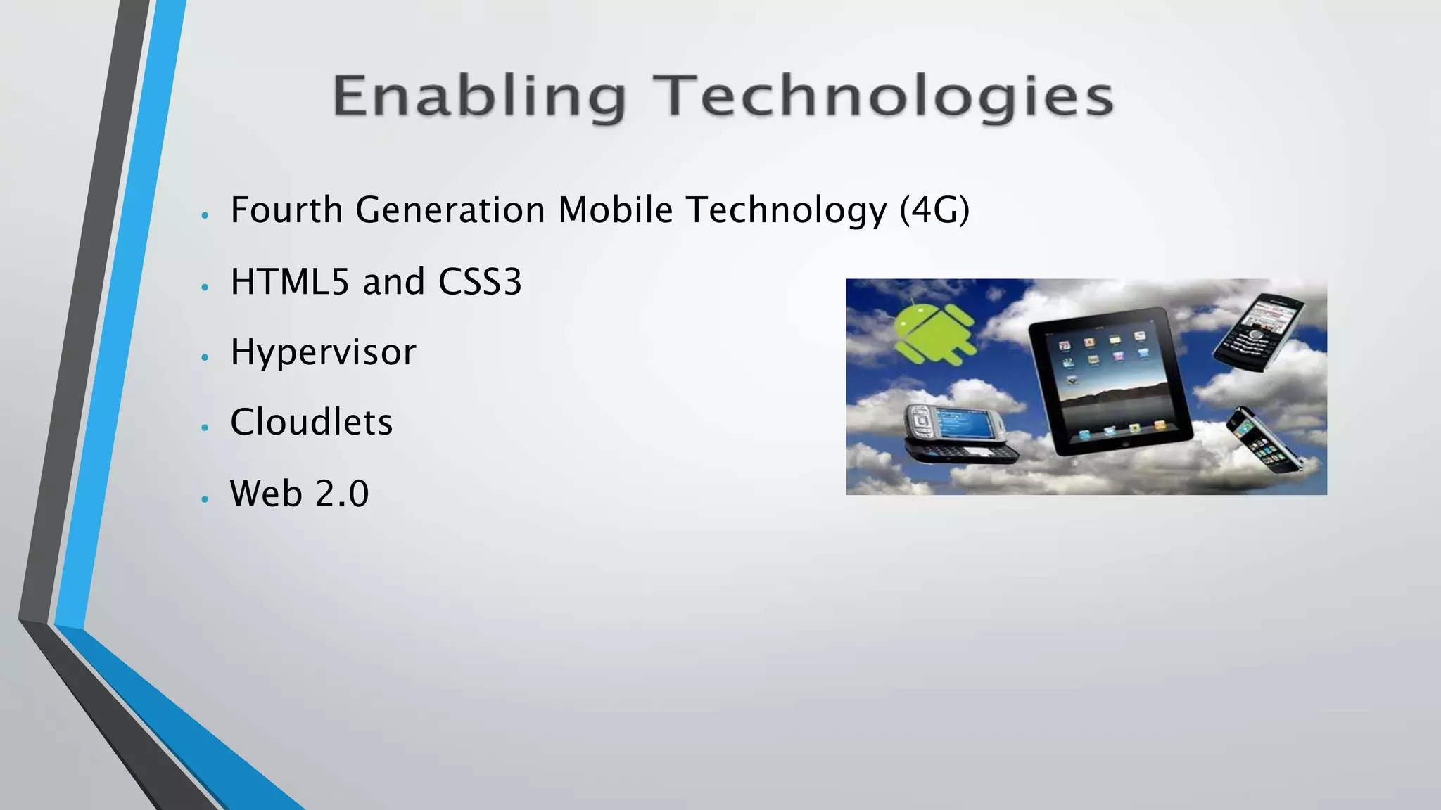 ⦁ Fourth Generation Mobile Technology (4G)
⦁ HTML5 and CSS3
⦁ Hypervisor
⦁ Cloudlets
⦁ Web 2.0
 