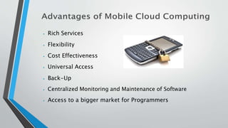 ⦁ Rich Services
⦁ Flexibility
⦁ Cost Effectiveness
⦁ Universal Access
⦁ Back-Up
⦁ Centralized Monitoring and Maintenance of Software
⦁ Access to a bigger market for Programmers
 