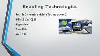 ⦁ Fourth Generation Mobile Technology (4G)
⦁ HTML5 and CSS3
⦁ Hypervisor
⦁ Cloudlets
⦁ Web 2.0
 