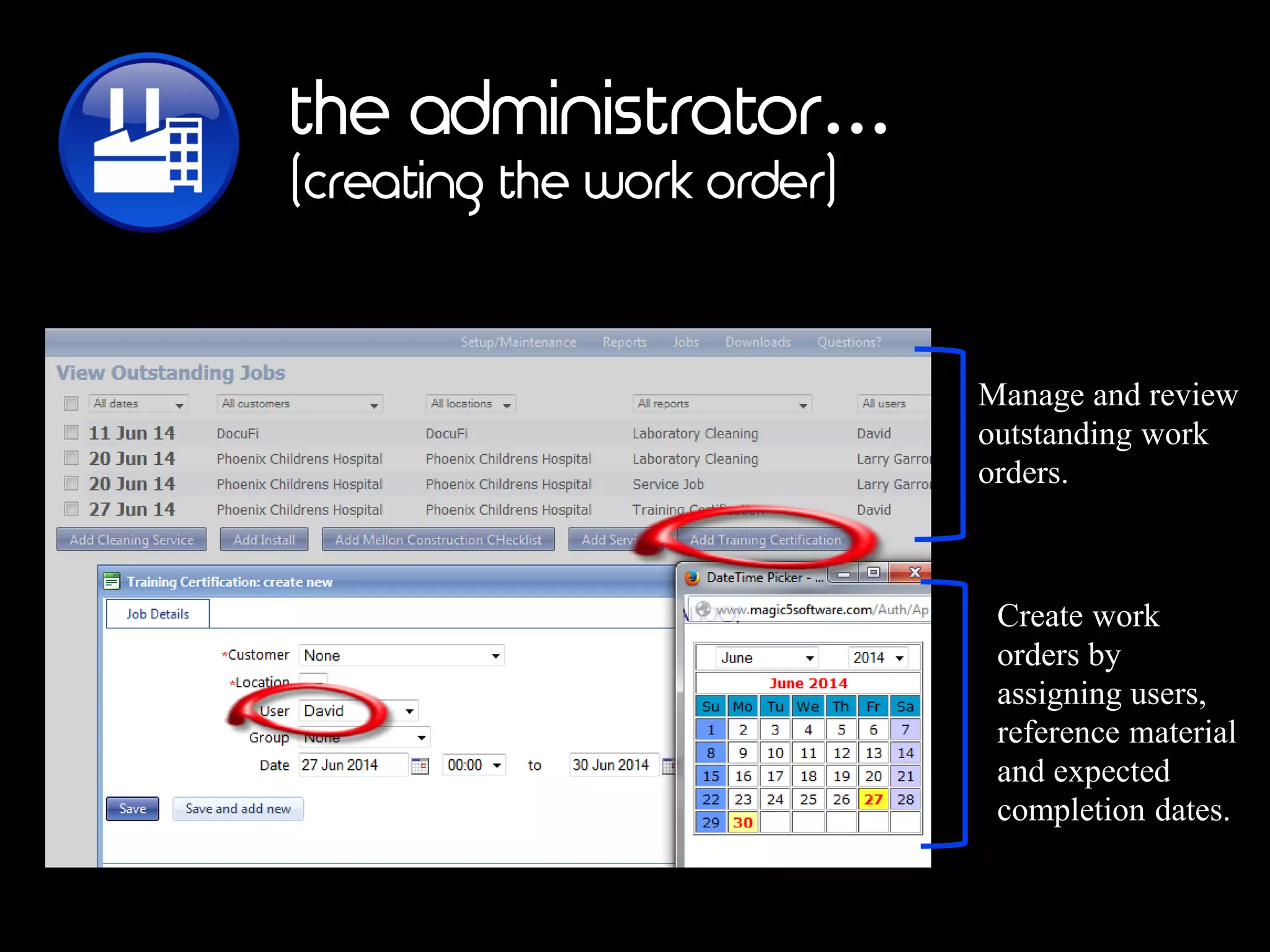 the administrator…
(creating the work order)
Create work
orders by
assigning users,
reference material
and expected
completion dates.
Manage and review
outstanding work
orders.
 