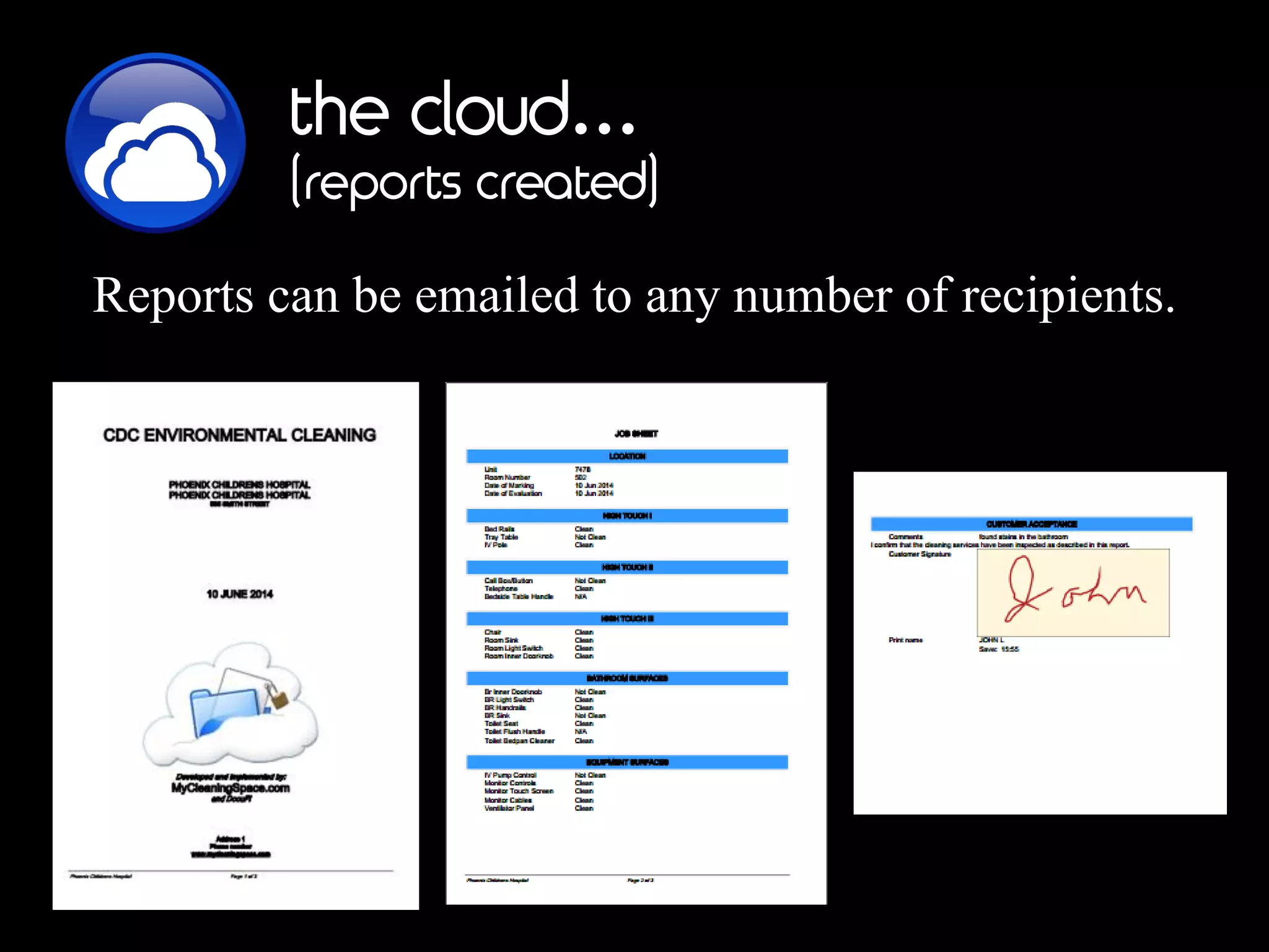 the cloud…
(reports created)
Reports can be emailed to any number of recipients.
 