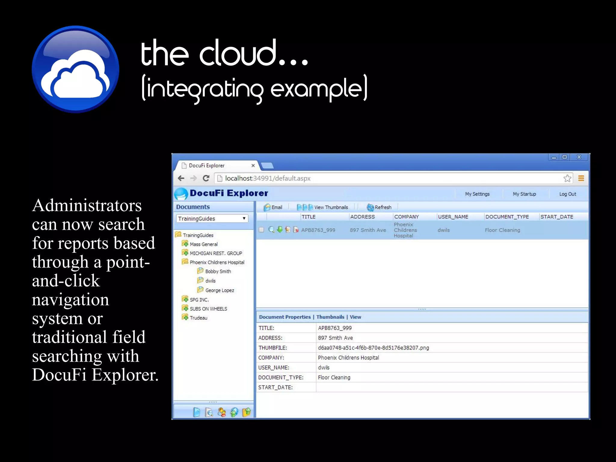the cloud…
(integrating example)
Administrators
can now search
for reports based
through a point-
and-click
navigation
system or
traditional field
searching with
DocuFi Explorer.
 