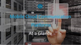 Mobile Cloud Communication
Platforms
At a Glance
 