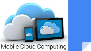 Mobile Cloud Computing
 