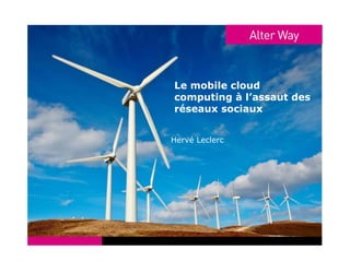 Le mobile cloud computing à l’assaut des réseaux sociaux Hervé Leclerc 
