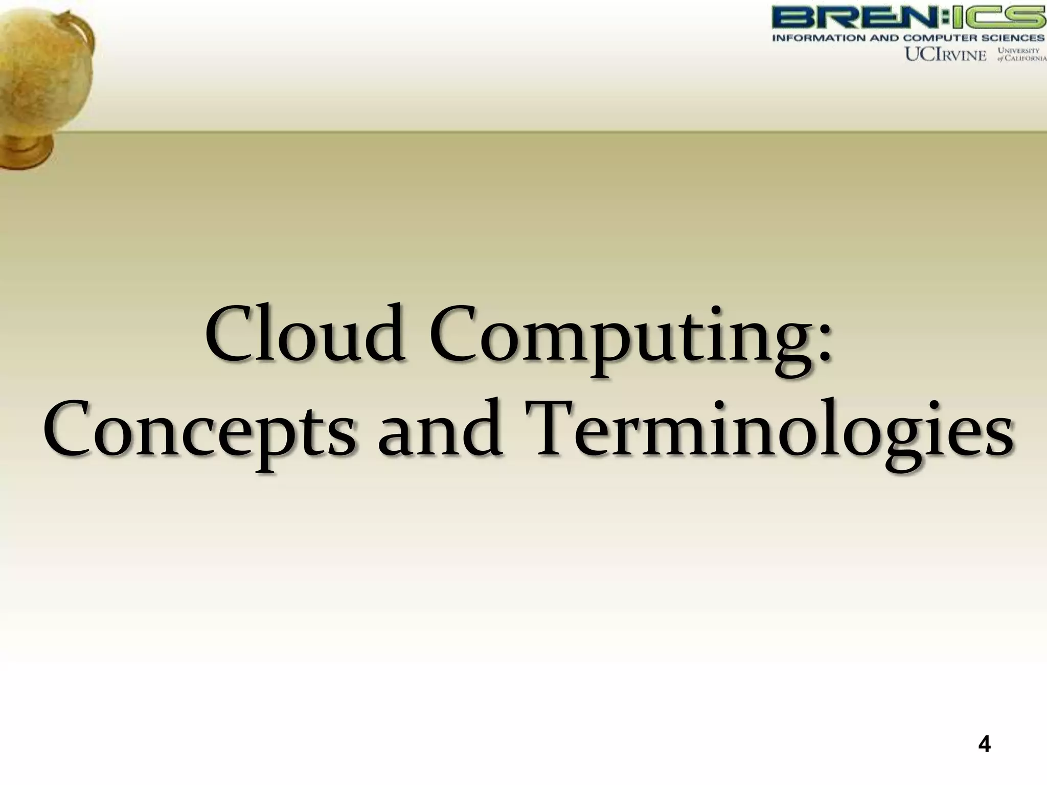 Cloud Computing:
Concepts and Terminologies


                         4
 