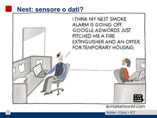 Nest: sensor or (valuable) data? 
7 Mobile + Cloud + IOT 
 