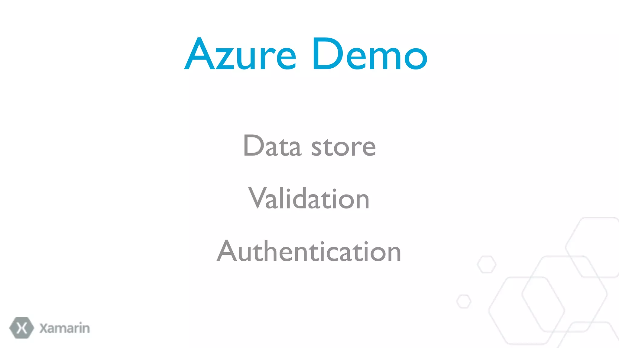 Azure Demo
Data store
Validation
Authentication