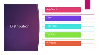 Distribution
AppCenter
Diawi
TestFlight
TestFairy
PlayStore
 