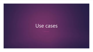 Use cases
 