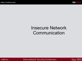 Insecure Network
Communication
 