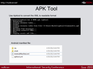 Use Apktool to convert the XML to readable format
Android manifest file:
APK Tool
 