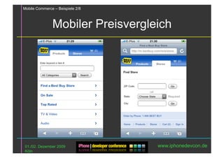Mobile Commerce – Beispiele 2/8



               Mobiler Preisvergleich




 01./02. Dezember 2009            www.iphonedevcon.de
 Köln
 