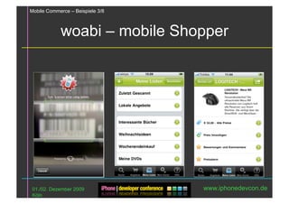 Mobile Commerce – Beispiele 3/8



            woabi – mobile Shopper




 01./02. Dezember 2009            www.iphonedevcon.de
 Köln
 