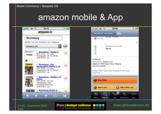 Mobile Commerce – Beispiele 5/8



                amazon mobile & App




 01./02. Dezember 2009            www.iphonedevcon.de
 Köln
 