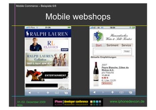 Mobile Commerce – Beispiele 6/8



                      Mobile webshops




 01./02. Dezember 2009              www.iphonedevcon.de
 Köln
 